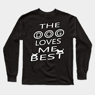 The dog loves me best Long Sleeve T-Shirt